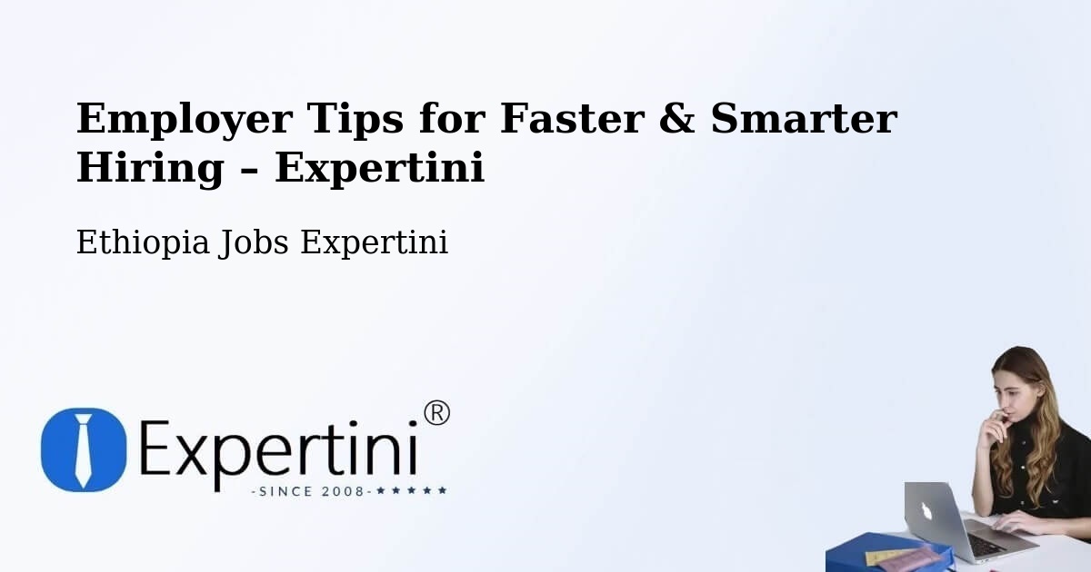 Employer Tips for Hiring & Recruitment – Liben Zone - Liben Zone, Ethiopia Jobs Expertini