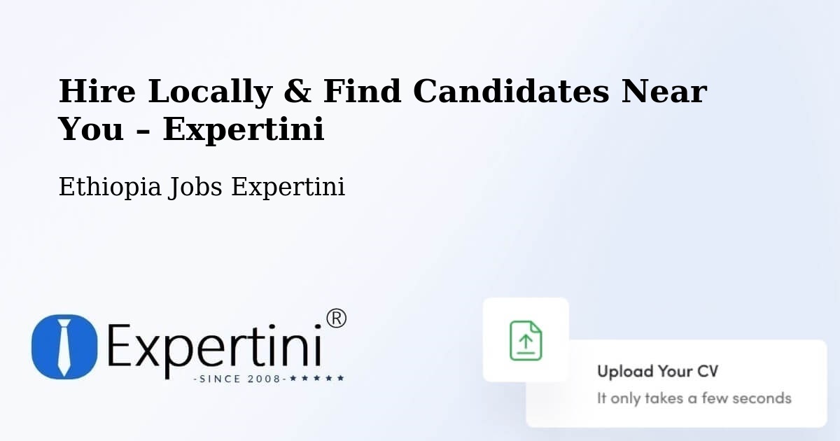 Hire Locally in Liben Zone – Find Qualified Candidates Near You - Liben Zone, Ethiopia Jobs Expertini