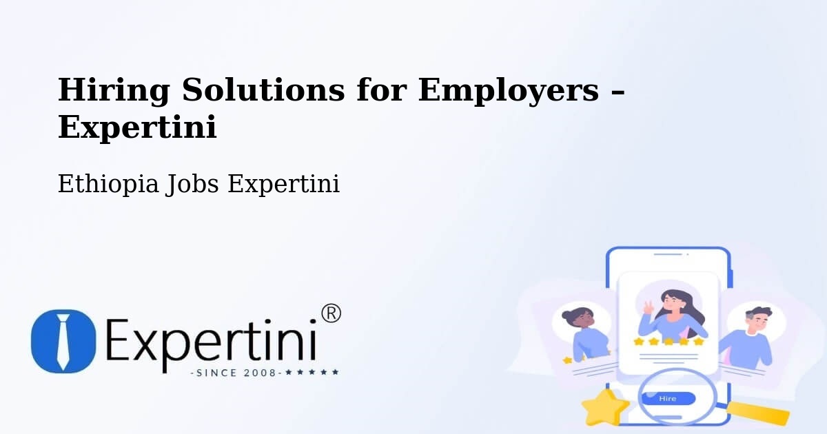 Hiring Solutions for Employers in Liben Zone - Liben Zone, Ethiopia Jobs Expertini