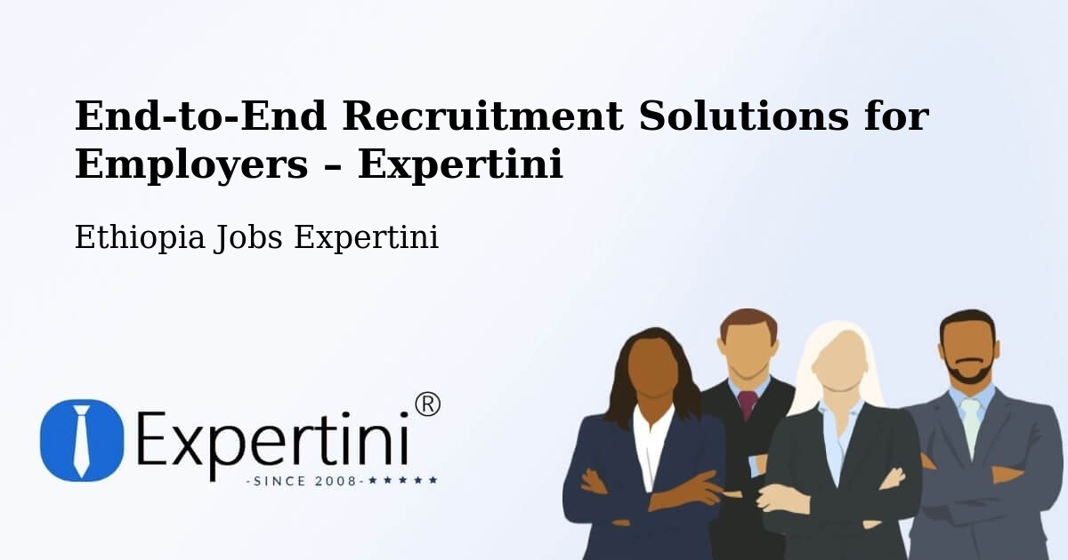 Recruitment Solutions for Employers – Liben Zone - Liben Zone, Ethiopia Jobs Expertini
