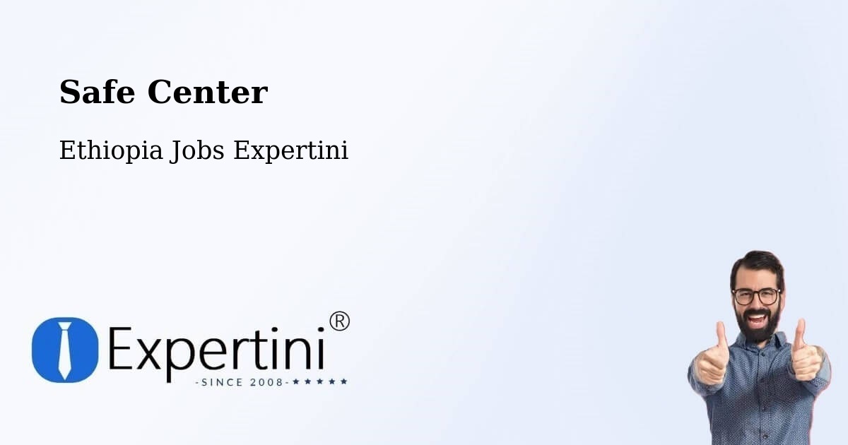 Safety Center – Liben Zone - Ethiopia Jobs Expertini